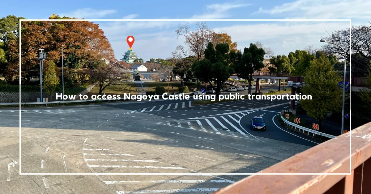 Cómo llegar al Castillo de Nagoya: Las mejores opciones de transporte