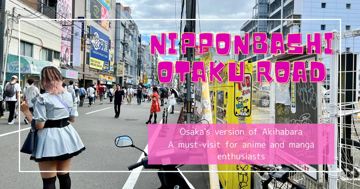 Nipponbashi Otaku Road: La versión de Osaka de Akihabara. Una visita obligada para los entusiastas del anime y manga