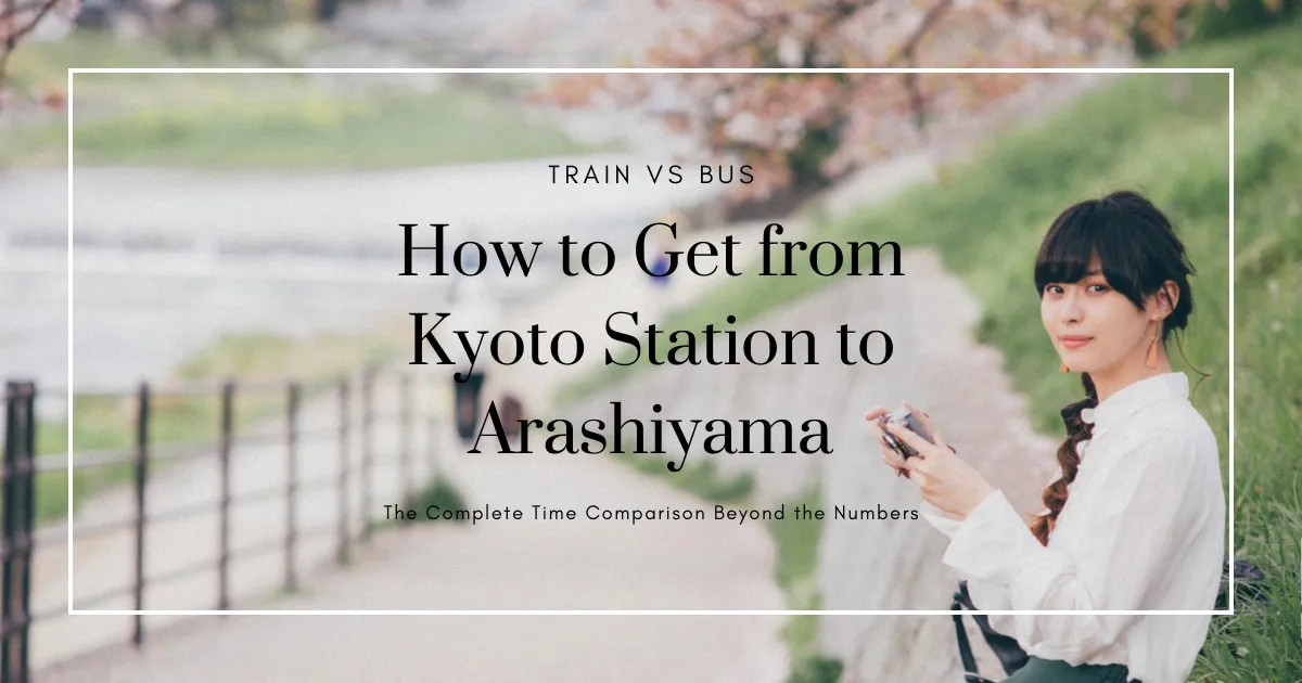 Cómo ir de la estación de Kioto a Arashiyama: Tren vs Autobús - Comparación completa más allá de los números