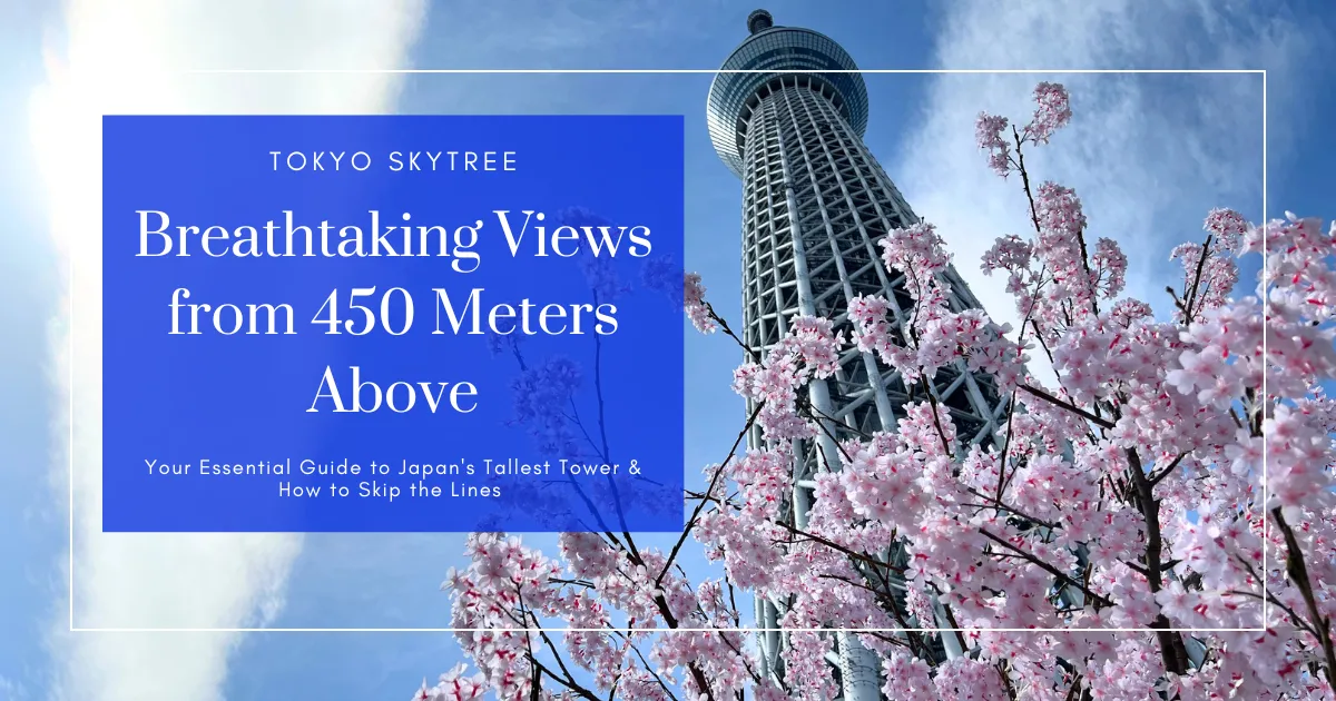 Tokyo Skytree: Una guía de 1 minuto para las impresionantes vistas desde 450 metros de altura