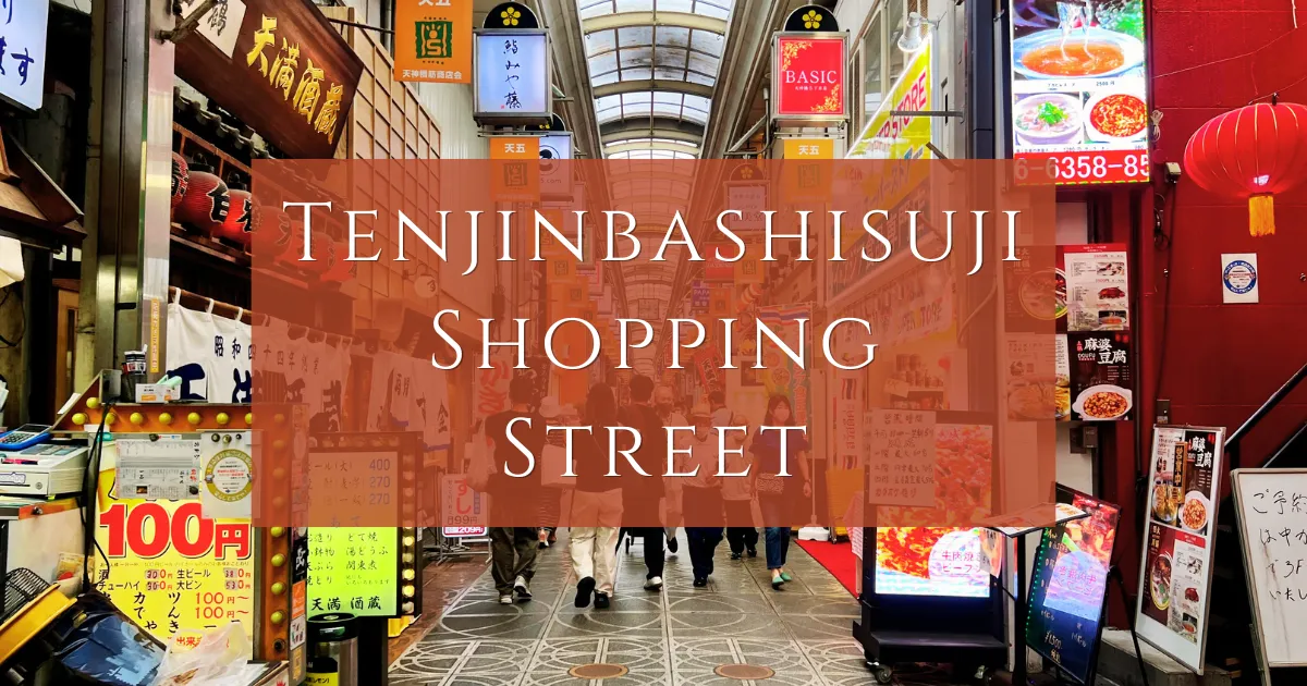 Calle comercial Tenjinbashisuji: la calle comercial más larga de Japón. Siente la cultura y la vida tradicional japonesa.