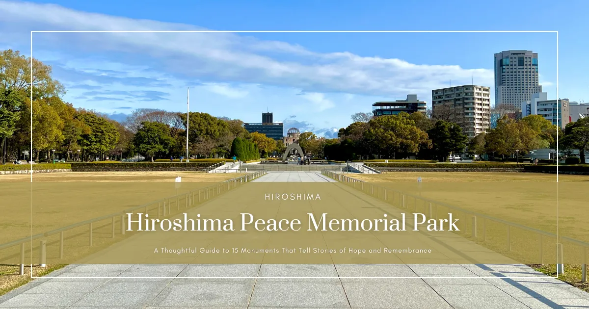 Parque Conmemorativo de la Paz de Hiroshima: Guía Detallada de 15 Monumentos que Narran Historias de Esperanza y Memoria