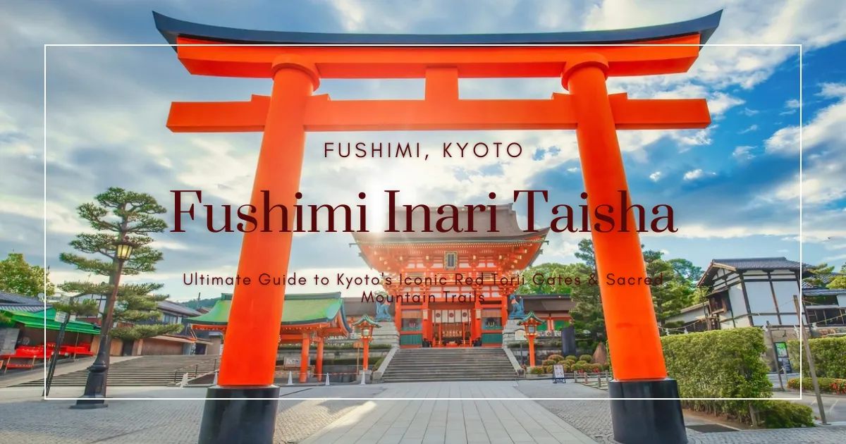 Fushimi Inari Taisha: Guía definitiva de las icónicas puertas torii rojas y senderos sagrados de Kioto