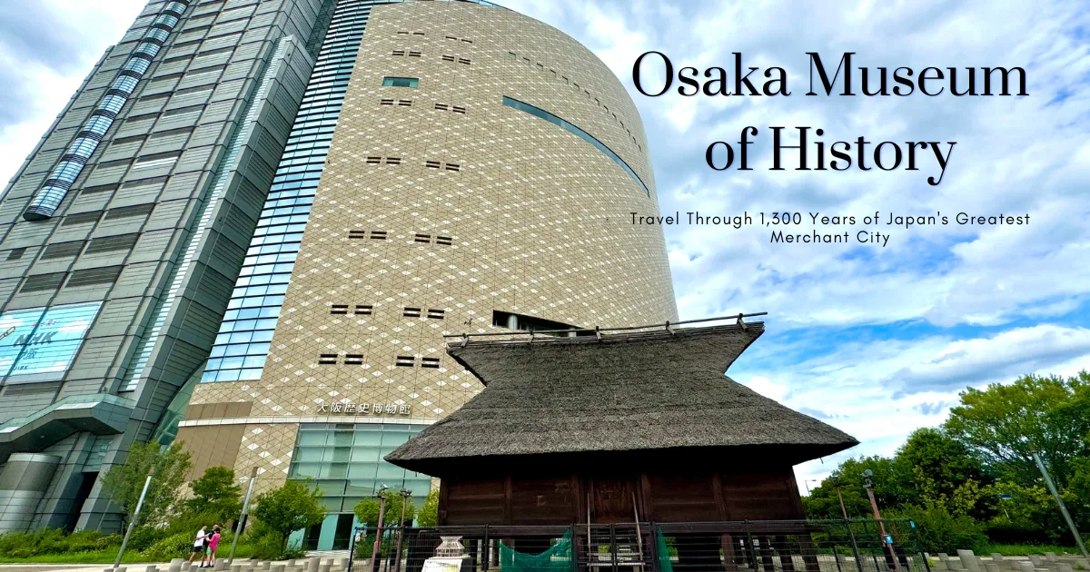 Museo de Historia de Osaka: Viaja por los 1,300 Años de la Gran Ciudad Mercantil de Japón